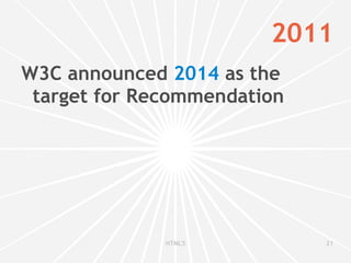 1997 HTML   3.2  was the first version developed by W3C and published as a Recommendation 