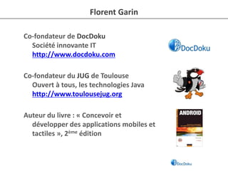 Florent Garin<br />Co-fondateur de DocDokuSociété innovante IThttp://www.docdoku.com<br />Co-fondateur du JUG de ToulouseO...