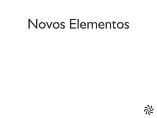 Novos Elementos
 