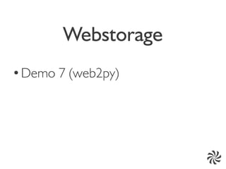 Webstorage
●
    Demo 7 (web2py)
 