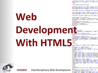Web
Development
With HTML5

CGS2835   Interdisciplinary Web Development
 