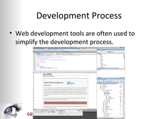 Development Process
• Web development tools are often used to
  simplify the development process.




     CGS2835   Interdisciplinary Web Development
 