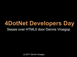 HTML5, door Dennis Vroegop op de 4DotNet Developers Day