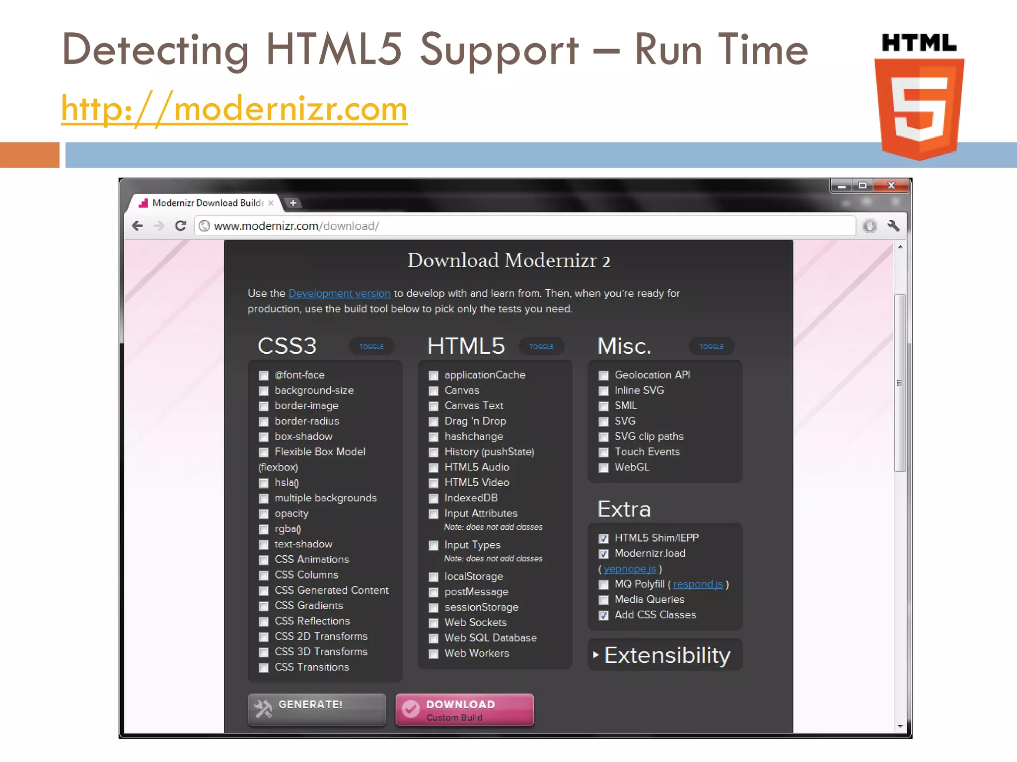 Detecting HTML5 Support – Run Time
http://modernizr.com
 