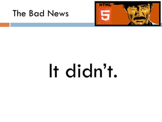 The Bad News




       It didn’t.
 
