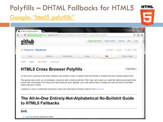 Polyfills – DHTML Fallbacks for HTML5
Google: “html5 polyfills”
 