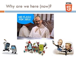 Why are we here (now)?
 
