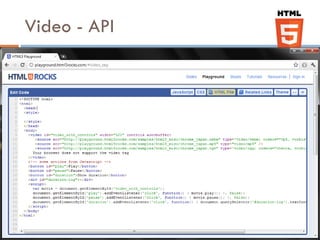 Video - API
   Requires maintaining content in multiple formats
   Requires server side setup (MIME T
 