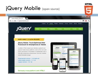 jQuery Mobile (open source)
 