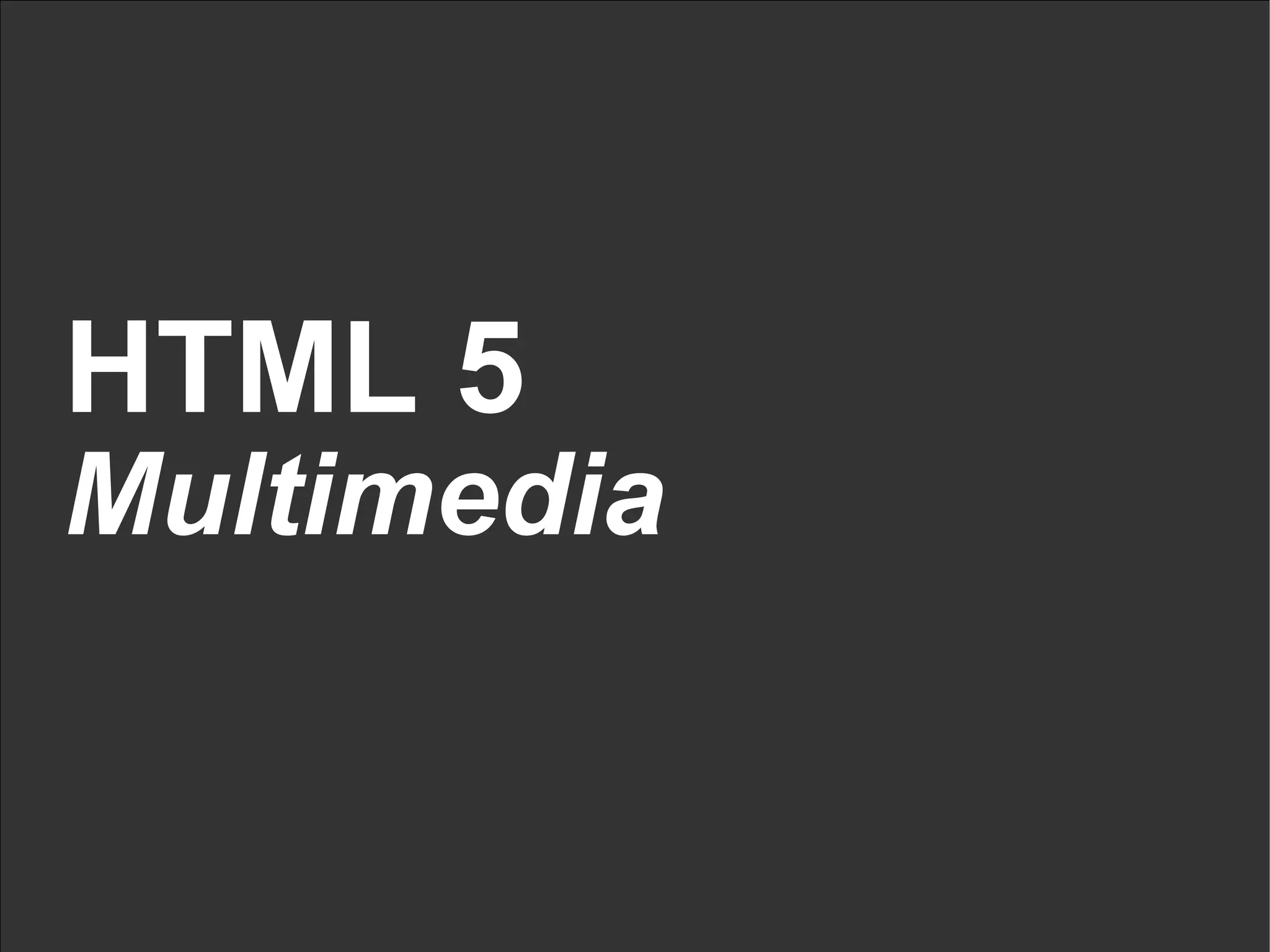 HTML 5 Multimedia 