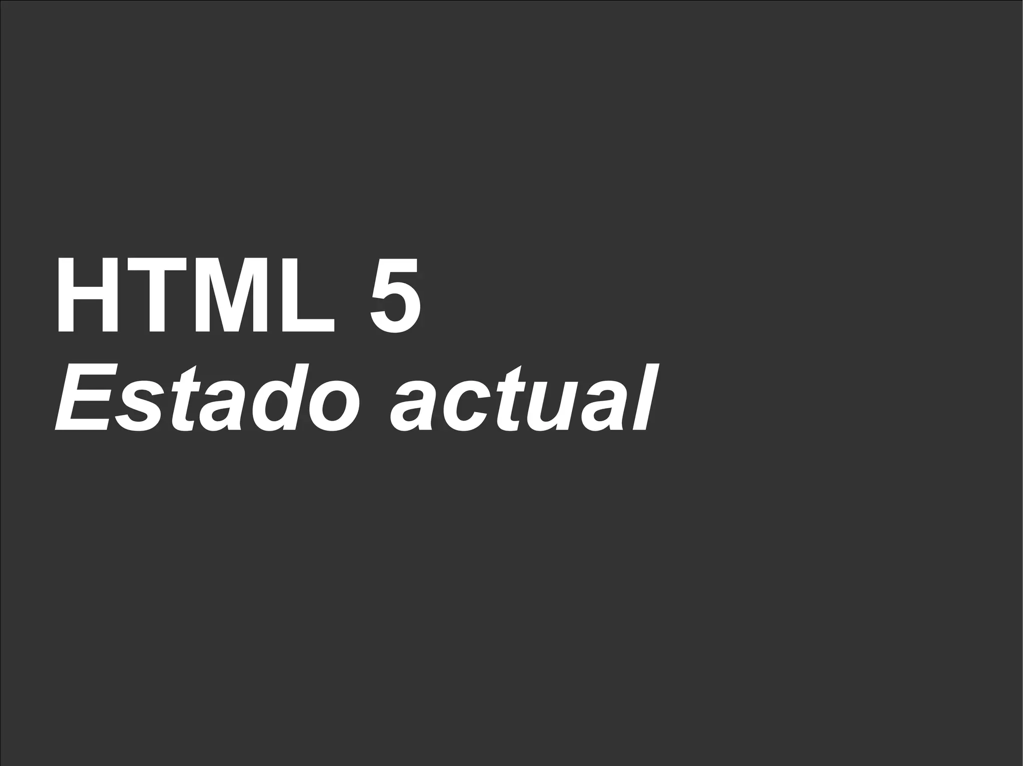 HTML 5 Estado actual 