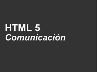 HTML 5 Comunicación 
