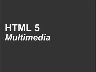 HTML 5 Multimedia 