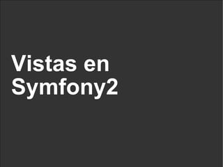 Vistas en Symfony2 