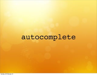 autocomplete



Sunday, 26 February 12
 