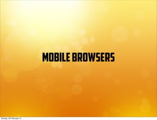 mobile browsers



Sunday, 26 February 12
 
