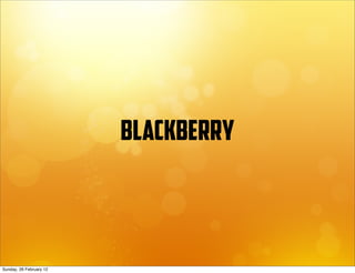 blackberry



Sunday, 26 February 12
 