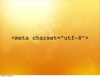 <meta charset=”utf-8”>




Sunday, 26 February 12
 