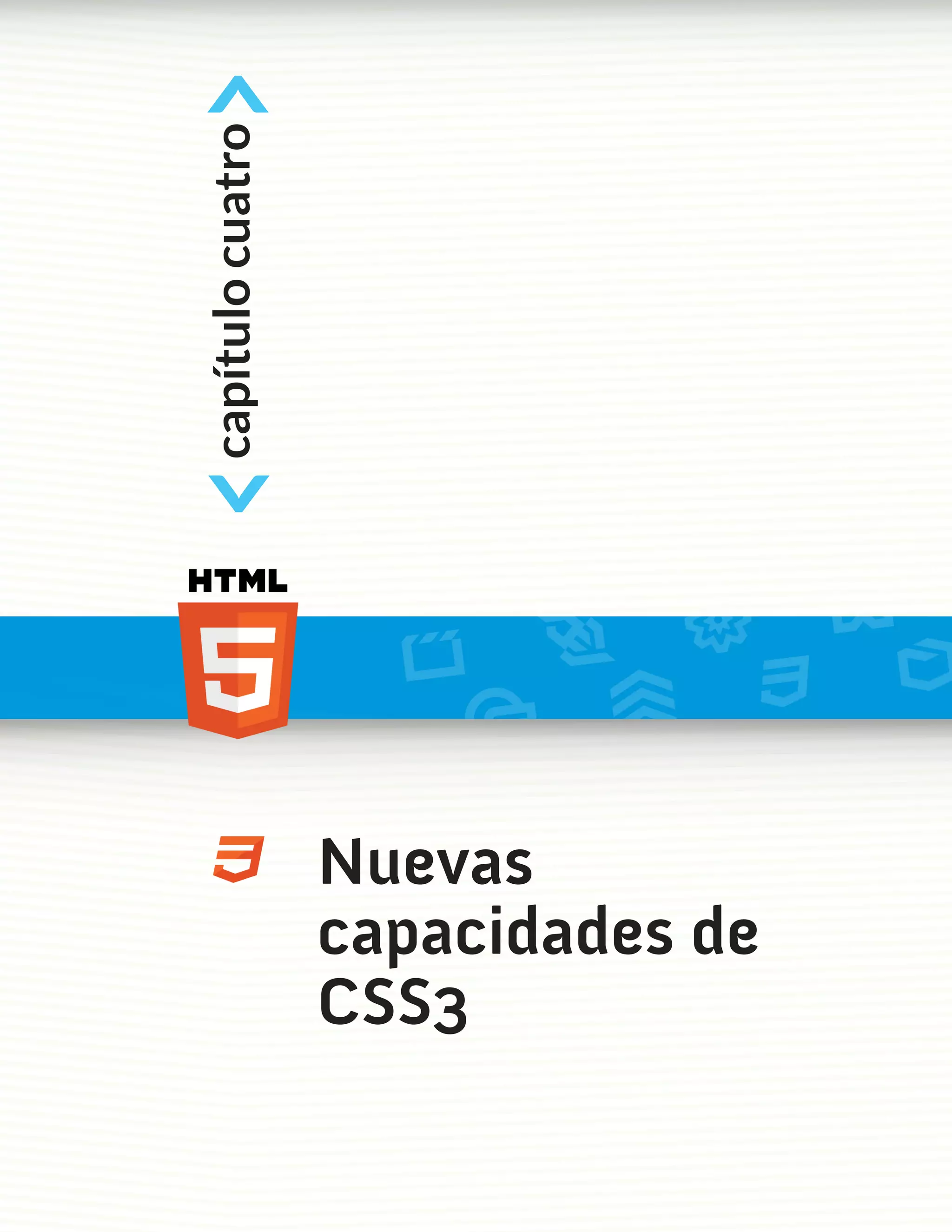 <
capítulo cuatro
<



                  Nuevas
                  capacidades de
                  CSS3
 