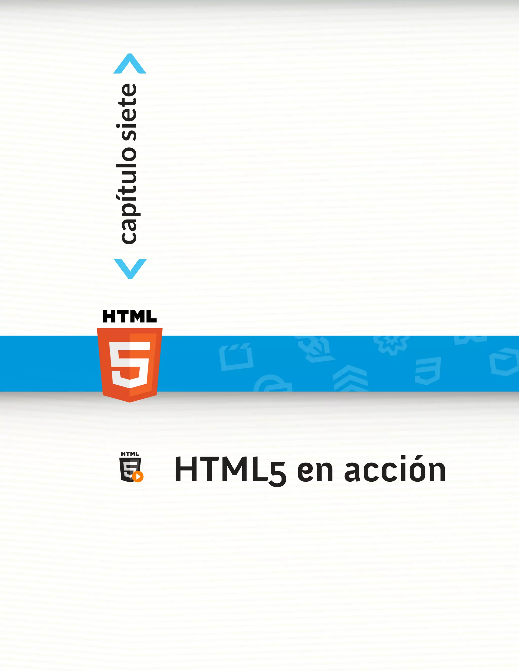 <
capítulo siete
<



                 HTML5 en acción
 