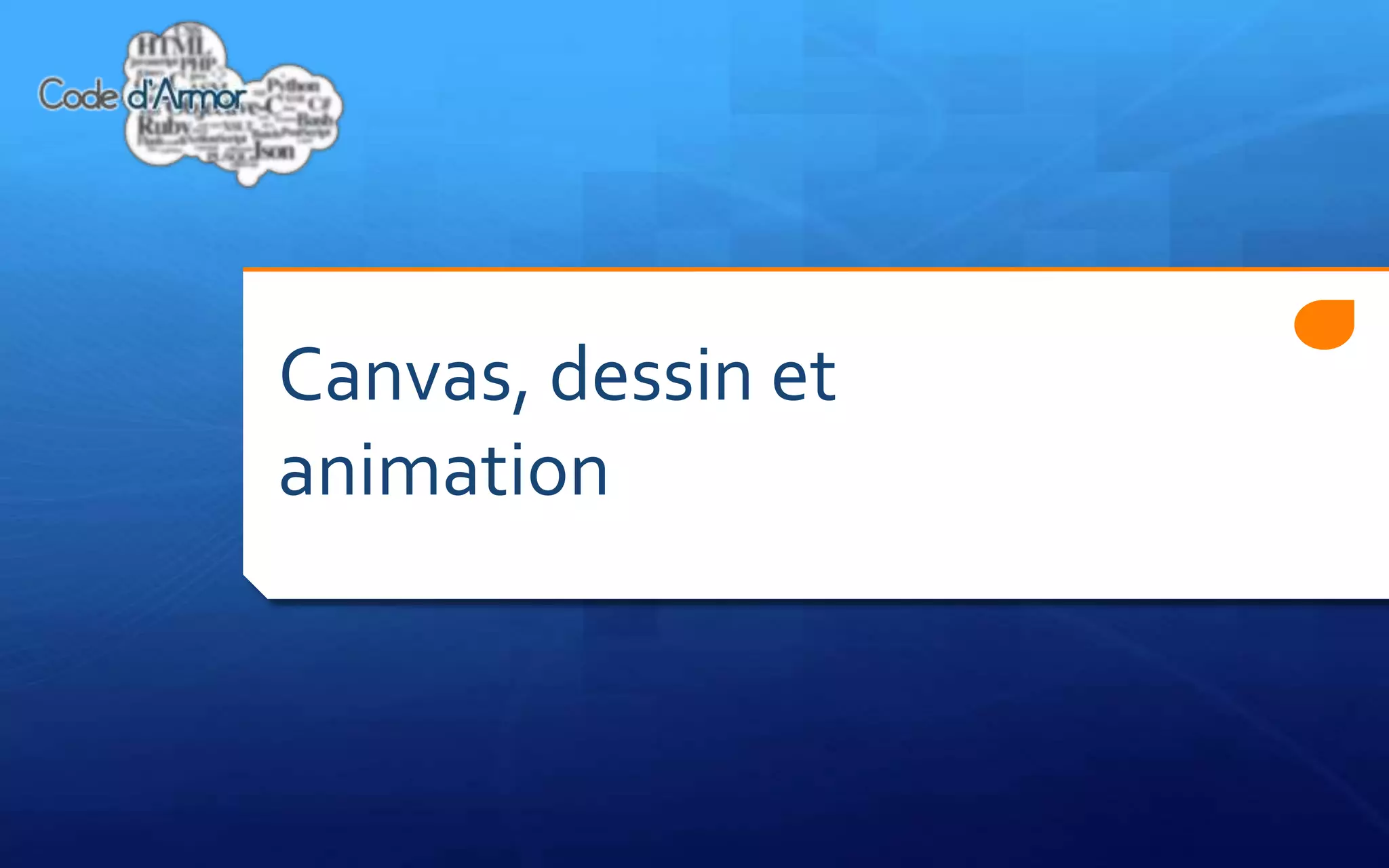 Canvas, dessin et
animation
 