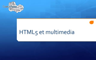 HTML5 et multimedia
 