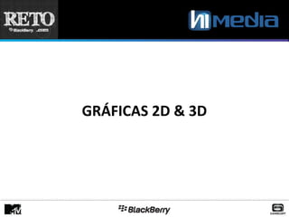 GRÁFICAS 2D & 3D
 