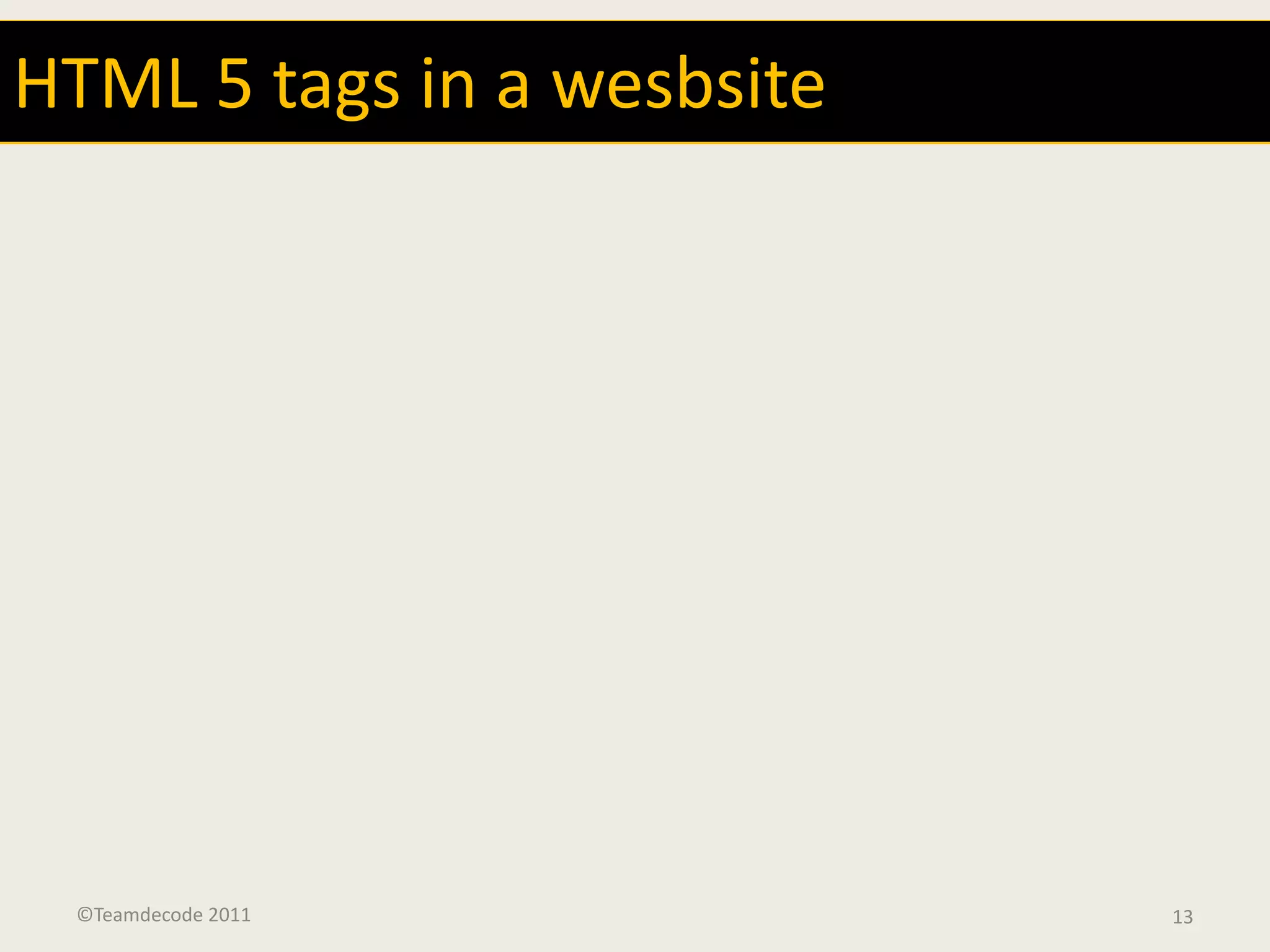 HTML 5 tags in a wesbsite




 ©Teamdecode 2011           13
 