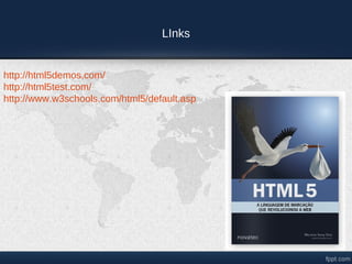 LInks


http://html5demos.com/
http://html5test.com/
http://www.w3schools.com/html5/default.asp
 