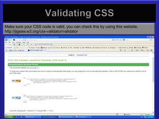 Validating CSS
Make sure your CSS code is valid, you can check this by using this website.
http://jigsaw.w3.org/css-validator/validator
 