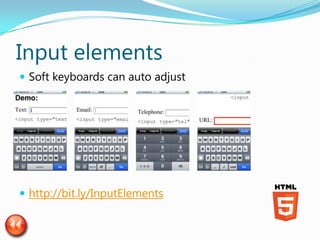 Input elements
 Soft keyboards can auto adjust




 http://bit.ly/InputElements
 