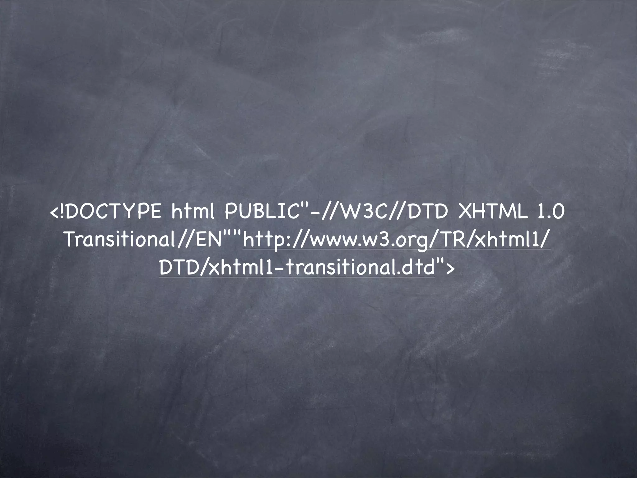 <!DOCTYPE html PUBLIC"-/    /W3C/  /DTD XHTML 1.0
  Transitional//EN""http://www.w3.org/TR/xhtml1/
            DTD/xhtml1-transitional.dtd">
 