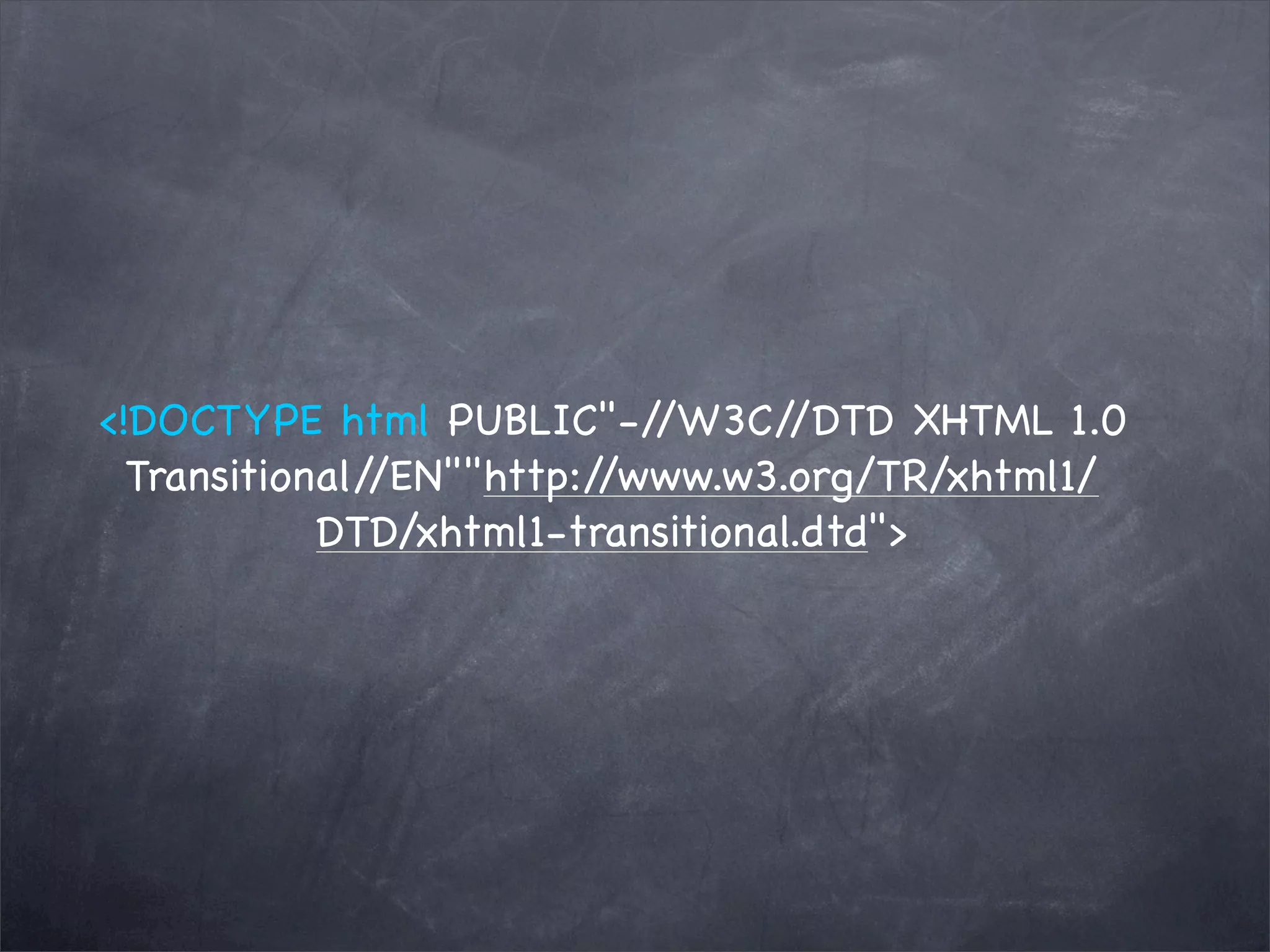 <!DOCTYPE html PUBLIC"-/    /W3C/  /DTD XHTML 1.0
  Transitional//EN""http://www.w3.org/TR/xhtml1/
            DTD/xhtml1-transitional.dtd">
 