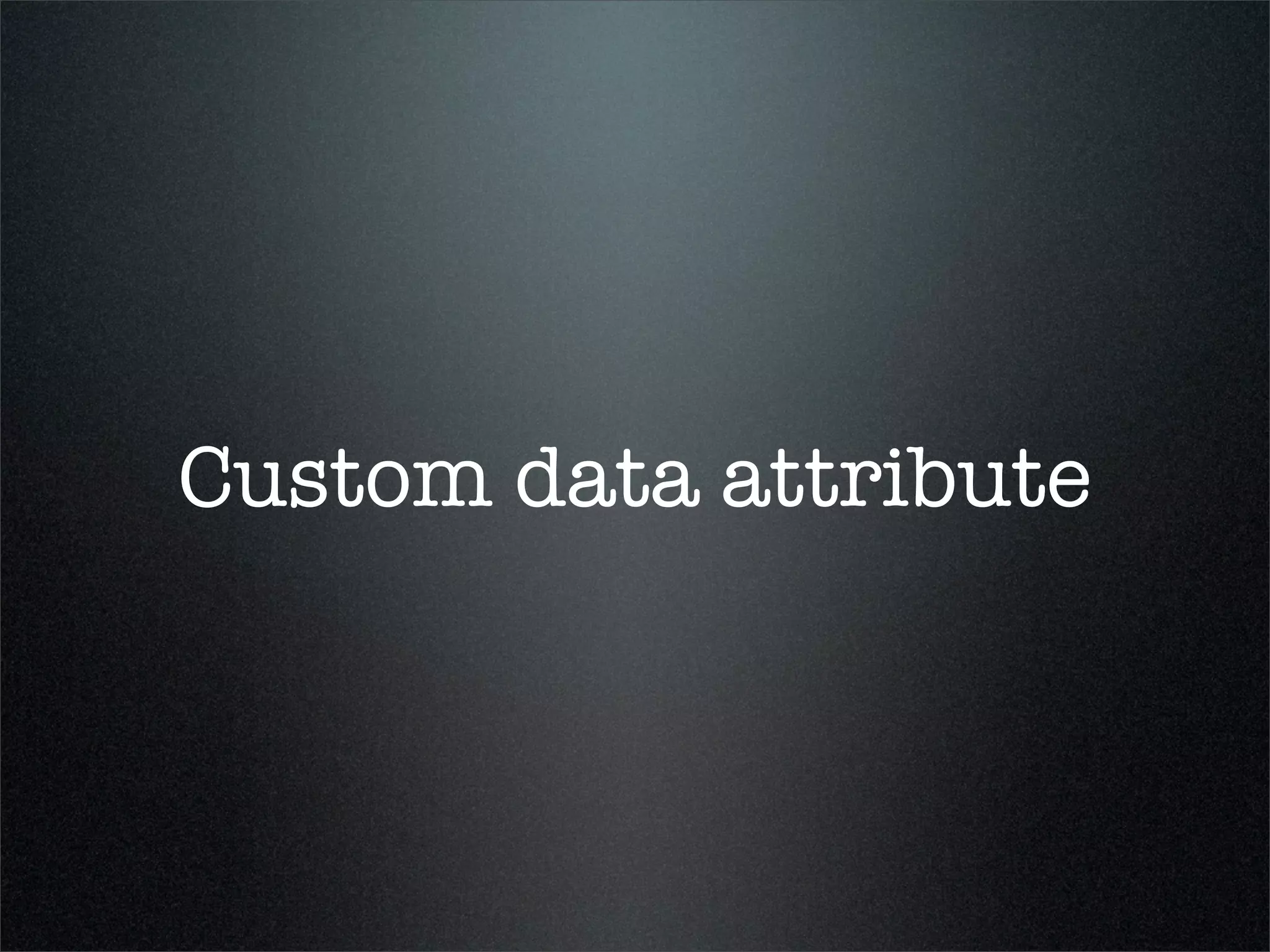 Custom data attribute
 