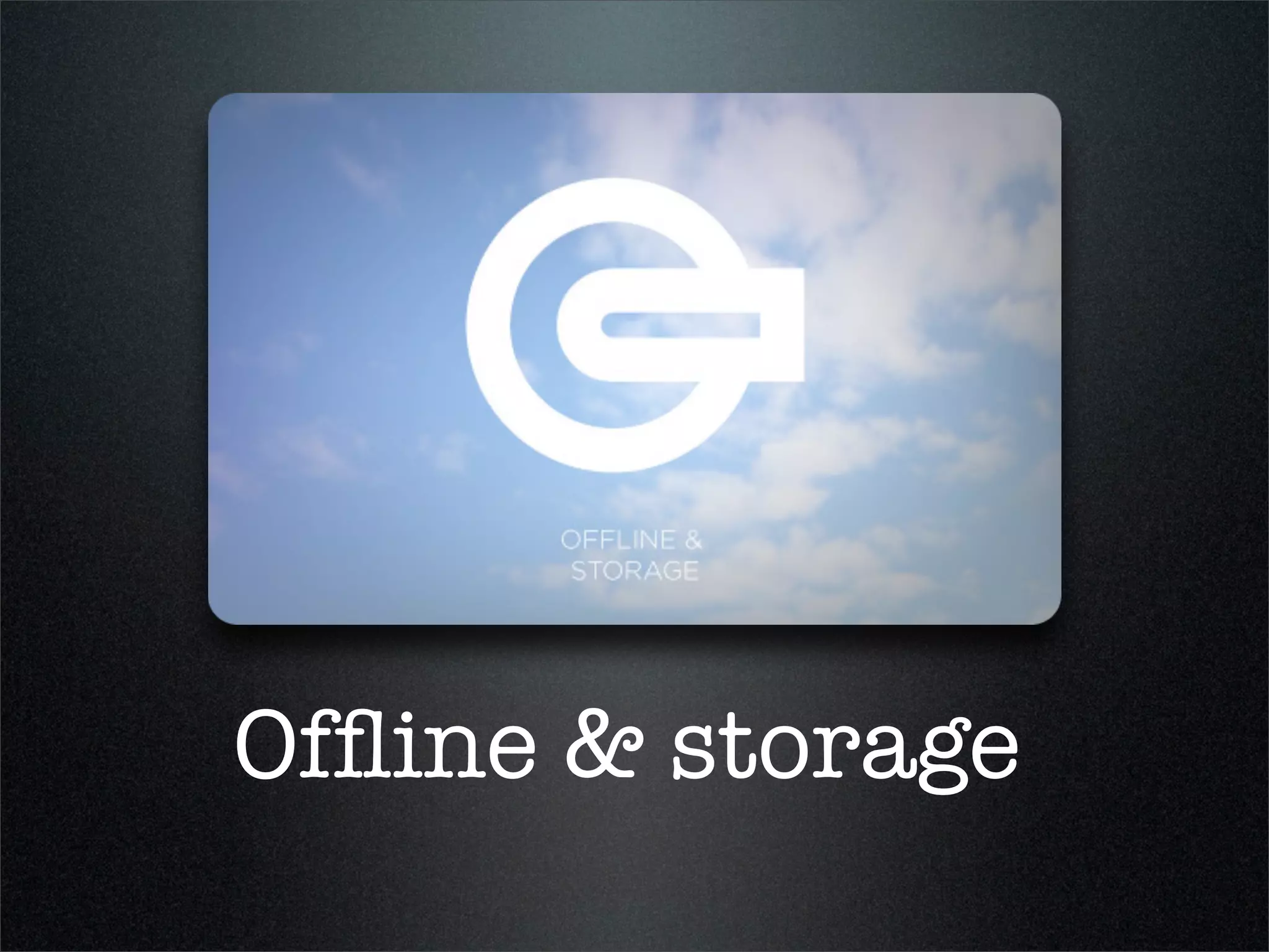 Ofﬂine & storage
 
