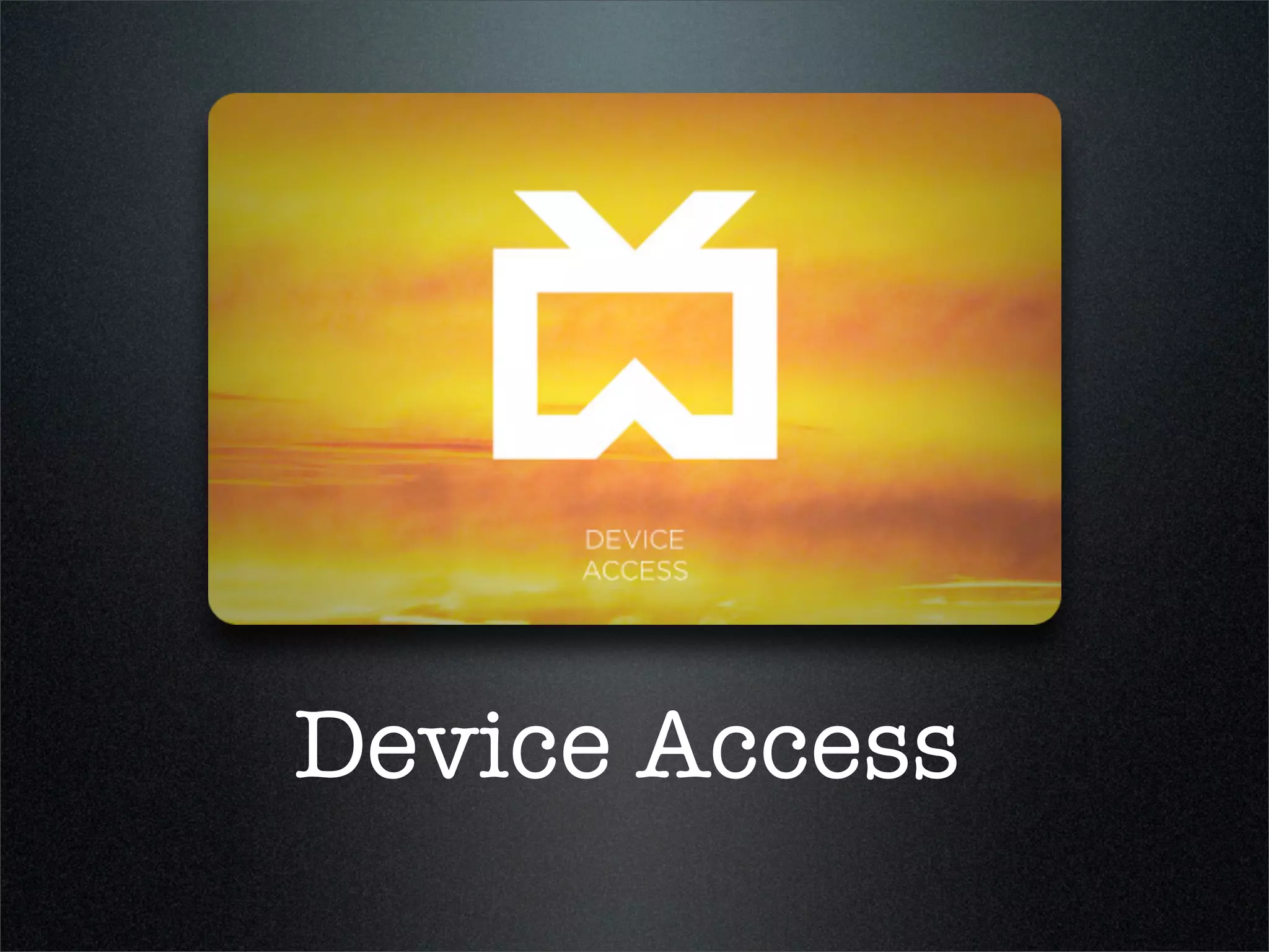 Device Access
 