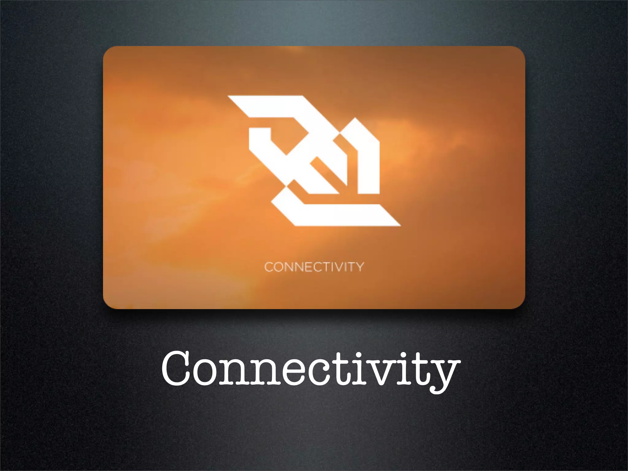 Connectivity
 
