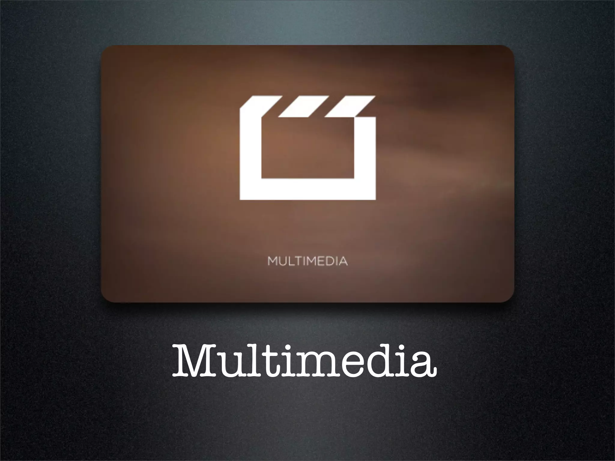 Multimedia
 