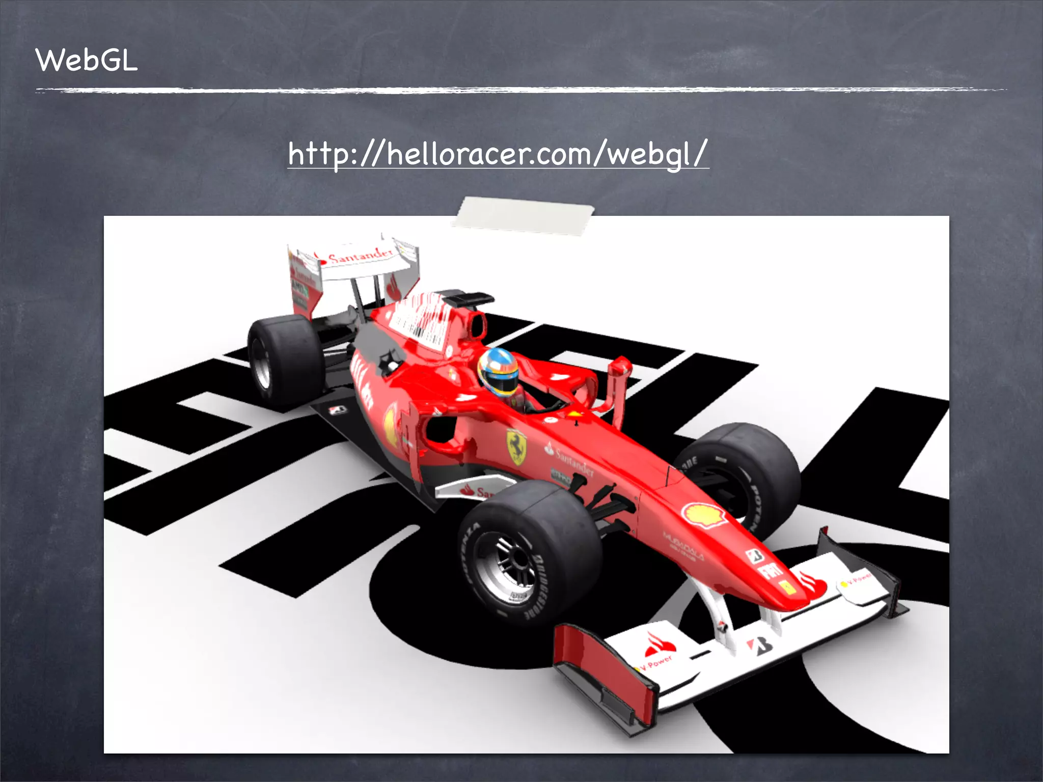 WebGL

        http://helloracer.com/webgl/
 