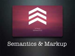 Semantics & Markup
 