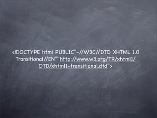 <!DOCTYPE html PUBLIC"-/    /W3C/  /DTD XHTML 1.0
  Transitional//EN""http://www.w3.org/TR/xhtml1/
            DTD/xhtml1-transitional.dtd">
 