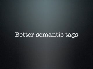 Better semantic tags
 