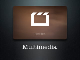 Multimedia
 