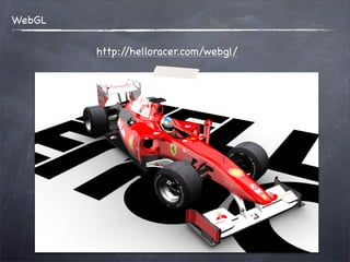 WebGL

        http://helloracer.com/webgl/
 
