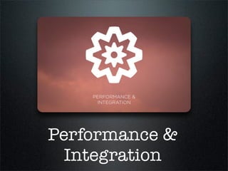 Performance &
  Integration
 