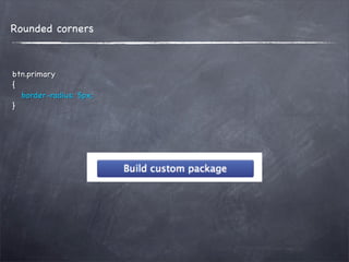 Rounded corners



btn.primary
{
  border-radius: 5px;
}
 