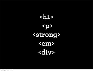 <h1>
                             <p>
                          <strong>
                            <em>
                            <div>

zaterdag 29 december 12
 
