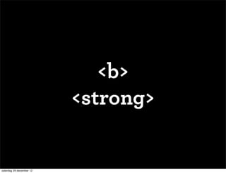 <b>
                          <strong>


zaterdag 29 december 12
 