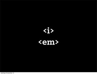 <i>
                          <em>


zaterdag 29 december 12
 