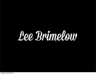 Lee Brimelow

zaterdag 29 december 12
 